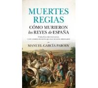 Muertes Regias. Como Murieron Los Reyes De España