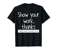 Muestra tu Trabajo Gracias a Todos los Profesores de matemáticas Camiseta