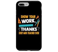 Muestra tu trabajo gracias a todos los profesores de matemáticas diciendo Carcasa para iPhone 7 Plus/8 Plus