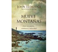 Mueve montañas: Orar con pasión, confianza y autoridad