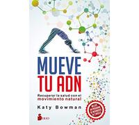 Mueve tu ADN: Recuperar Lasalud Con El Movimiento Natural (SIRIO)