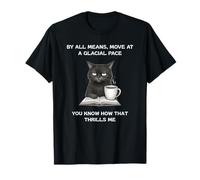 Muévete a un Ritmo Glacial, Sabes Que me emociona Gato Molesto Camiseta