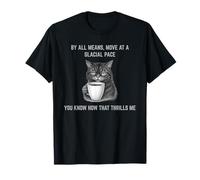 Muévete a un Ritmo Glacial, Sabes Que me emociona Gato Molesto Camiseta