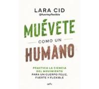 Muévete como un humano: Practica la ciencia del movimiento para un cuerpo feliz, fuerte y flexible (GROU)