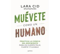 Muévete como un humano: Practica la ciencia del movimiento para un cuerpo feliz, fuerte y flexible (GROU)