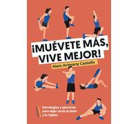 Muévete más, vive mejor: Estrategias y ejercicios para dejar atrás el dolor y la rigidez (Libros singulares)