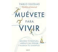 Muévete para vivir: Mejora tu postura, libérate del dolor y alarga tu juventud (Salud y Bienestar)