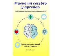 Muevo mi cerebro y aprendo: Guía práctica para madres, padres y educadores