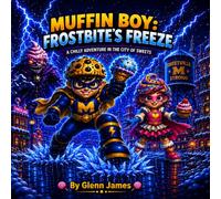 Muffin Boy: Frostbite’s Freeze: A Chilly Adventure in the City of Sweets