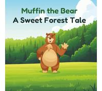 Muffin the Bear: A Sweet Forest Tale: A Wholesome and Funny Picture Book About Friendship, Flowers, Honey and Ice Cream
