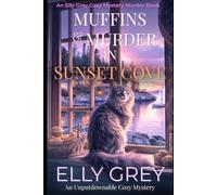 Muffins and Murder in Sunset Cove: She came home for muffins… and found murder: 1 (The Sunset Chronicles Murder Mystery Series)