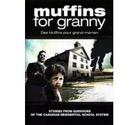 Muffins for Granny: Stories From Survivors of the Canadian Residential School System
