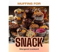 MUFFINS FOR SNACK: Top 50 Irresistible Homemade-Inspired Muffin Recipes - Small-Batch, Healthy, and Perfect for Snacking! A Cookbook (SNACK FOR EVERYONE)