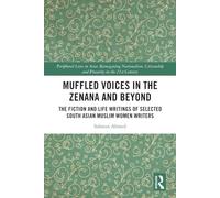 Muffled Voices in the Zenana and Beyond: The Fiction and Life Writings of Selected South Asian Muslim Women Writers (Peripheral Lives in Asia)