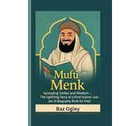 MUFTI MENK: Spreading Smiles and Wisdom - The Uplifting Story of a Kind Islamic Leader (A Biography Book for Kids)