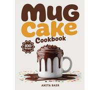 Mug Cake Cookbook: Quick and Easy Microwave Treats Ready in Minutes
