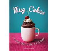Mug Cakes: 40 Speedy Cakes To Make In A Microwave (ebook)