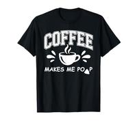 Mug Coffee Makes Me Poop Sign That Says Coffee Makes Me Poop Camiseta