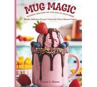 MUG MAGIC FLAVORFUL CREATIONS FOR YOUR DASH ICE CREAM MAKER: Simple, Delicious Frozen Treats for Every Dessert Lover