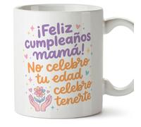MUGFFINS Taza cumple mamá con frase ¡Feliz cumpleaños mamá! No celebro tu edad celebro tenerte en Español | regalo original madre cumpleaños | cerámica 330 Ml 11 oz | desayuno café | papi mami v6