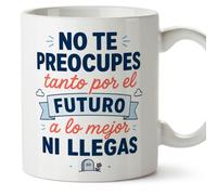 MUGFFINS taza frases divertidas risa v1 | Frase No te preocupes tanto por el futuro a lo mejor ni llegas en Español, cerámica de 330 ml
