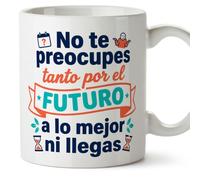 MUGFFINS taza frases divertidas risa v3 | Frase No te preocupes tanto por el futuro a lo mejor ni llegas en Español, cerámica de 330 ml