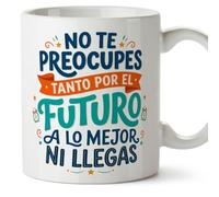 MUGFFINS taza frases divertidas risa v4 | Frase No te preocupes tanto por el futuro a lo mejor ni llegas en Español, cerámica de 330 ml