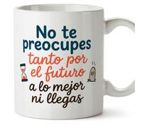 MUGFFINS taza frases divertidas risa v5 | Frase No te preocupes tanto por el futuro a lo mejor ni llegas en Español, cerámica de 330 ml