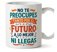 MUGFFINS taza frases divertidas risa v7 | Frase No te preocupes tanto por el futuro a lo mejor ni llegas en Español, cerámica de 330 ml