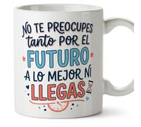 MUGFFINS taza frases divertidas risa v8 | Frase No te preocupes tanto por el futuro a lo mejor ni llegas en Español, cerámica de 330 ml