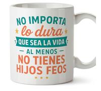 MUGFFINS taza mamá y papá graciosa con frase No importa lo dura que sea la vida al menos no tienes hijos feos en Español | regalo cumpleaños divertido madre y padre | 330 Ml 11 oz v1.3MA