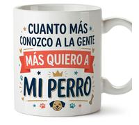 MUGFFINS taza perro con frase Cuanto más conozco a la gente más quiero a mi perro en Español | regalo original amantes de los perros | 330 Ml 11 oz | desayuno café | gatitos y perritos v1