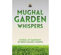 Mughal Garden Whispers: Stories of Harmony in Indo-Islamic Courts