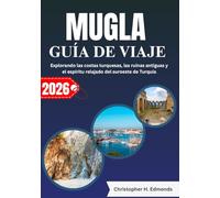 MUGLA GUÍA DE VIAJE 2026 (A TODO COLOR): Explorando las costas turquesas, las ruinas antiguas y el espíritu relajado del suroeste de Turquía