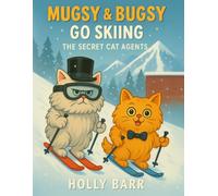 Mugsy & Bugsy Go Skiing: The Secret Cat Agents (Mugsy & Bugsy The Secret Cat Agents)