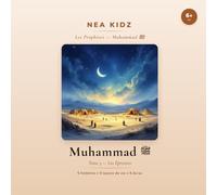 Muhammad ﷺ: Tome 3 - Les Épreuves - Collection Les Prophètes - NEA KIDZ