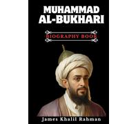 MUHAMMAD AL-BUKHARI BIOGRAPHY BOOK: In Search of Truth: the Journey of Islam's Master Hadith Collector