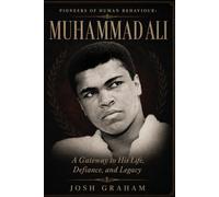 Muhammad Ali: A Gateway to His Life, Defiance, and Legacy (Pioneers of Human Behaviour)