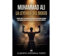 Muhammad Ali: la leyenda del boxeo: Cassius Clay: el campeón del mundo de los pesos pesados y su legado como el boxeador más grande de la historia (Los mejores deportistas)