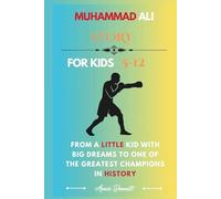 MUHAMMAD ALI STORY: From a Little Kid with Big Dreams to One of the Greatest Champions in History (Sports Legends for Kids)