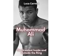 Muhammad Ali: The Greatest Inside and Outside the Ring
