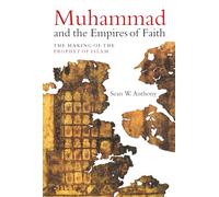 Muhammad and the Empires of Faith: The Making of the Prophet of Islam