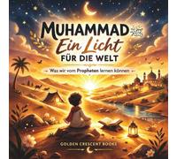 Muhammad | Ein Licht für die Welt | Was wir vom Propheten lernen können: Die Geschichte vom Propheten liebevoll erklärt für Kinder | Mit Werten wie ... und Mitgefühl (Islamische Kinderbücher)