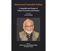 Muhammad Nejatullah Siddiqi: A Mujaddid and Pioneer of Islamic Economics and Finance