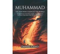 Muhammad: The Man Who Changed the World: In the Eye of the Sand Storm - Muhammad's Journey: One Man, One Book, One World