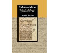 Muhammad's Heirs: The Rise of Muslim Scholarly Communities, 622-950 (Cambridge Studies in Islamic Civilization)