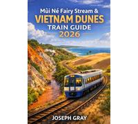 MŨI NÉ FAIRY STREAM & VIETNAM DUNES TRAIN GUIDE 2026