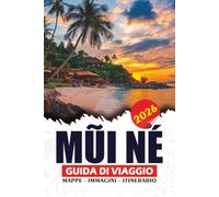 MŨI NÉ GUIDA DI VIAGGIO 2026: Scopri spettacolari dune di sabbia, spiagge panoramiche, autentici villaggi di pescatori, avventure e attrazioni culturali per una fuga indimenticabile in Vietnam.