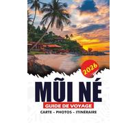 MŨI NÉ GUIDE DE VOYAGE 2026: Découvrez des dunes de sable spectaculaires, des plages pittoresques, des villages de pêcheurs authentiques, des ... pour une escapade inoubliable au Vietnam.