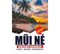 MŨI NÉ REISEFÜHRER 2026: Entdecken Sie spektakuläre Sanddünen, malerische Strände, authentische Fischerdörfer, Abenteuer und kulturelle Attraktionen für eine unvergessliche Vietnam-Flucht.